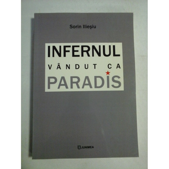    INFERNUL  VANDUT  CA  PARADIS  -  Sorin  ILIESIU (dedicatie si autograf) 